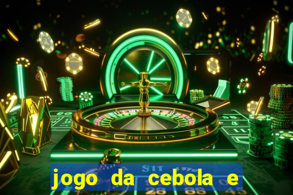 jogo da cebola e da berinjela